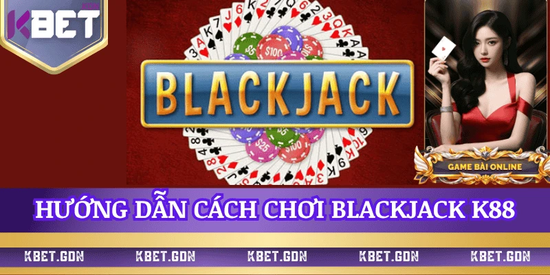 huong-dan-cach-choi-blackjack-k88