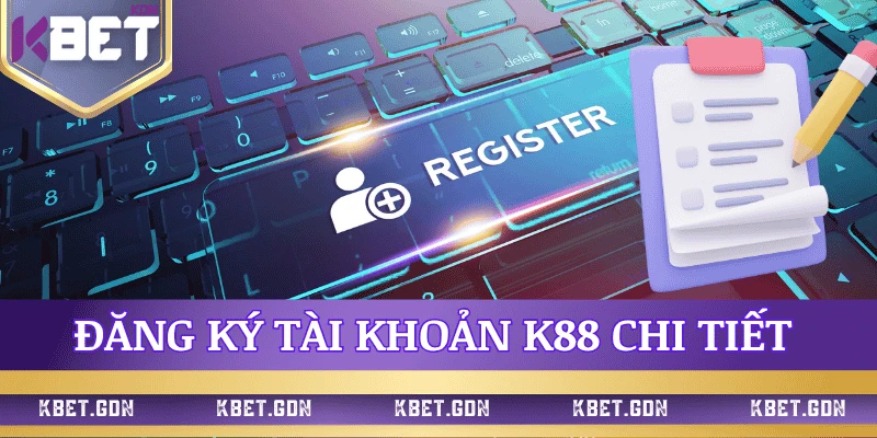 huong-dan-dang-ky-k88-chi-tiet