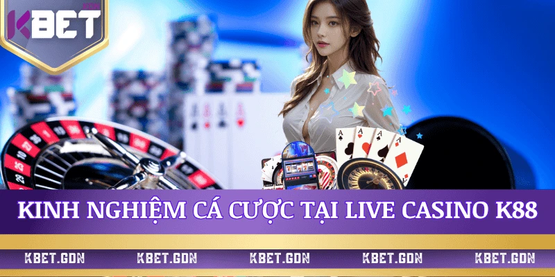 kinh-nghiem-ca-cuoc-live-casino-k88