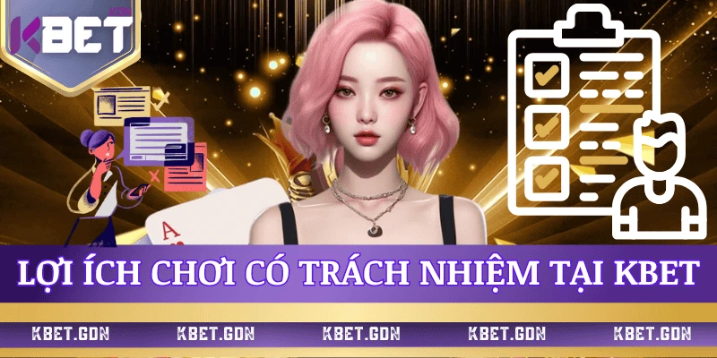 loi-ich-chinh-sach-choi-co-trach-nhiem-kbet