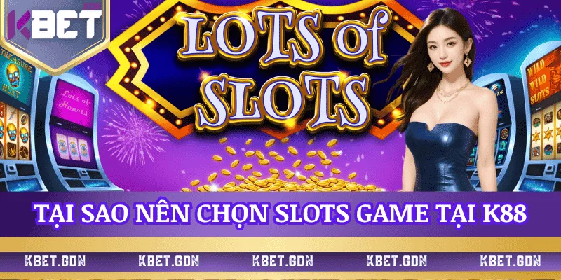 tai-sao-chon-slots-game-k88